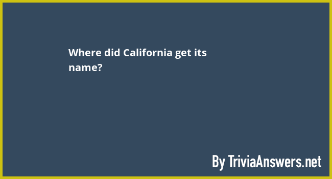 where-did-california-get-its-name-triviaanswers