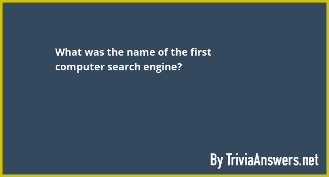 what-was-the-name-of-the-first-computer-search-engine-triviaanswers