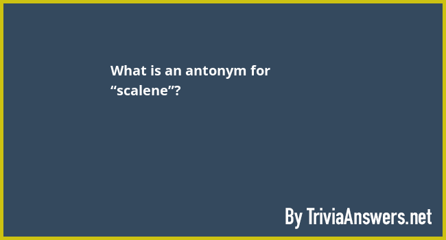 what-is-an-antonym-for-scalene-triviaanswers