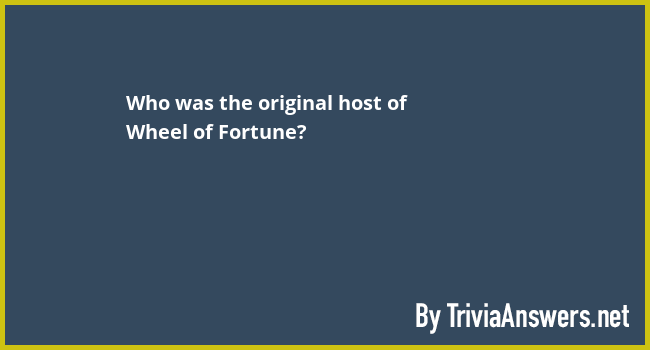 Who was the original host of Wheel of Fortune? - TriviaAnswers.net