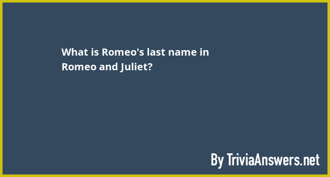 What is Romeo #39 s last name in Romeo and Juliet? TriviaAnswers net