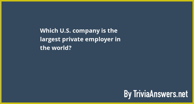 which-u-s-company-is-the-largest-private-employer-in-the-world