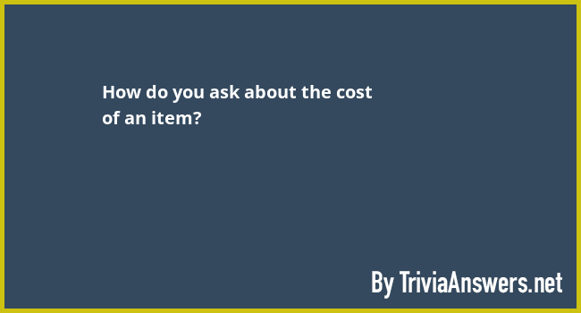 how-do-you-ask-about-the-cost-of-an-item-triviaanswers