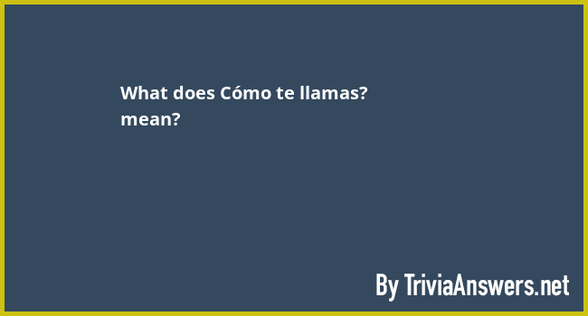 what-does-c-mo-te-llamas-mean-triviaanswers