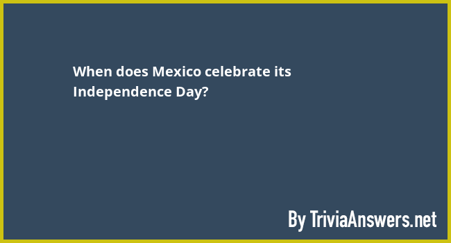 when-does-mexico-celebrate-its-independence-day-triviaanswers