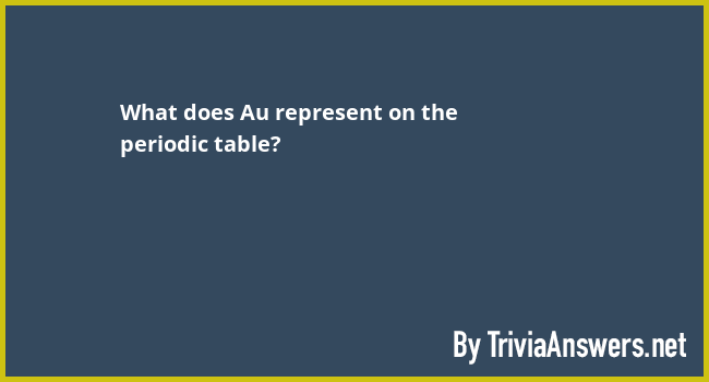 what-does-au-represent-on-the-periodic-table-triviaanswers