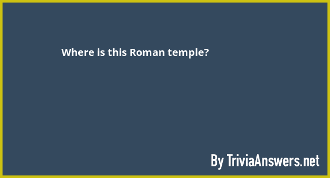 Where is this Roman temple? - TriviaAnswers.net