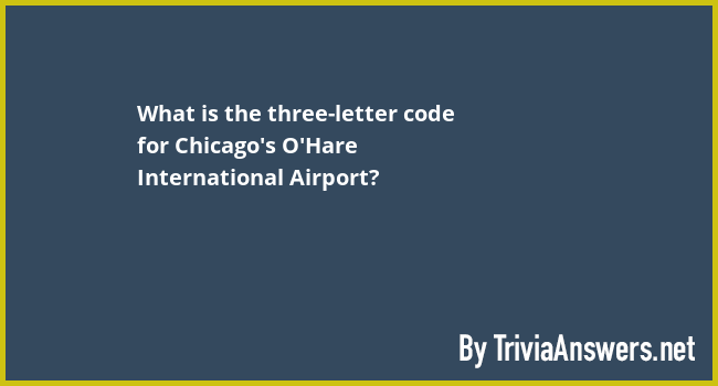 What Is The Three Letter Code For Chicagos Ohare International Airport 